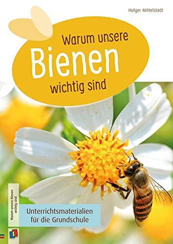 Warum unsere Bienen wichtig sind: Unterrichtsmaterialien für die Grundschule von Verlag An Der Ruhr